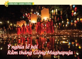 Ý nghĩa lễ hội Rằm tháng Giêng Maghapuja