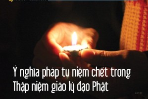 Ý nghĩa pháp tu niệm chết trong Thập niệm giáo lý đạo Phật