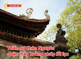 Thiền sư Chân Nguyên - bậc thầy hoằng pháp lỗi lạc