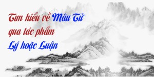 Tìm hiểu về Mâu Tử qua tác phẩm Lý hoặc Luận