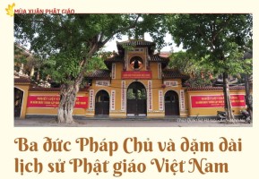 Ba đức Pháp Chủ và dặm dài lịch sử Phật giáo Việt Nam