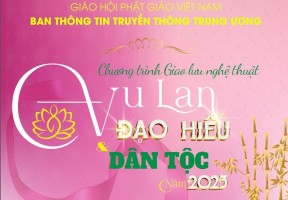 Ban TTTT T.Ư Tổ chức Chương trình "Giao lưu Nghệ thuật Vu Lan - Đạo hiếu & Dân tộc năm 2023"