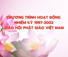 Chương trình Hoạt động Nhiệm kỳ 1997-2002 của Giáo hội Phật giáo Việt Nam