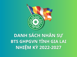 Danh sách nhân sự Ban Trị sự GHPGVN tỉnh Gia Lai Nhiệm kỳ 2022-2027