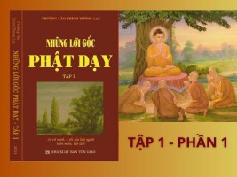 Những lời gốc Phật dạy - Tập 1 - Phần 1