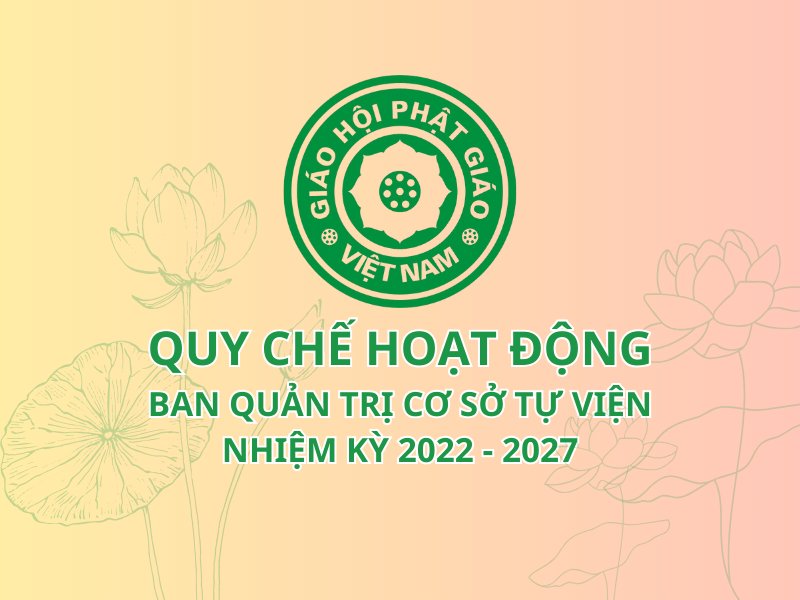 Quy chế hoạt động Ban Quản trị cơ sở tự viện của GHPGVN - Nhiệm kỳ 2022-2027