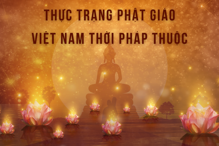 THỰC TRẠNG PHẬT GIÁO VIỆT NAM THỜI PHÁP THUỘC