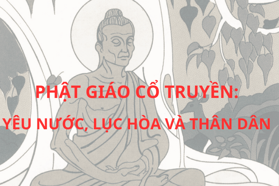 PHẬT GIÁO CỔ TRUYỀN: YÊU NƯỚC, LỤC HÒA VÀ THÂN DÂN