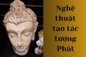 Nghệ thuật tạo tác tượng Phật