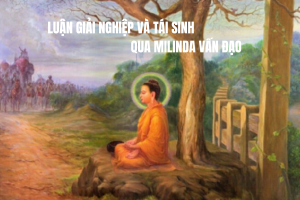 Luận giải "nghiệp và tái sinh" qua Milinda vấn đạo