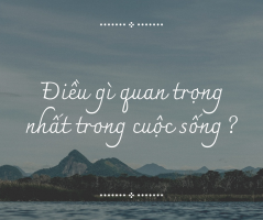 Điều gì là quan trọng nhất trong cuộc sống?