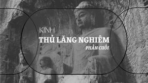 Kinh Thủ Lăng Nghiêm - Cốt lõi tu hành (Phần cuối)