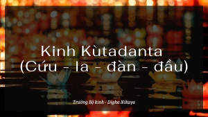 Kinh Kùtadanta (Cứu – la – đàn – đầu)/ (Trường Bộ kinh – Digha Nikaya)