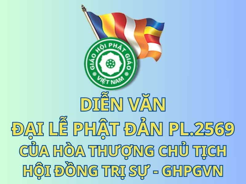 Diễn văn Đại lễ Phật đản PL.2569 của Hòa thượng Chủ tịch HĐTS - GHPGVN