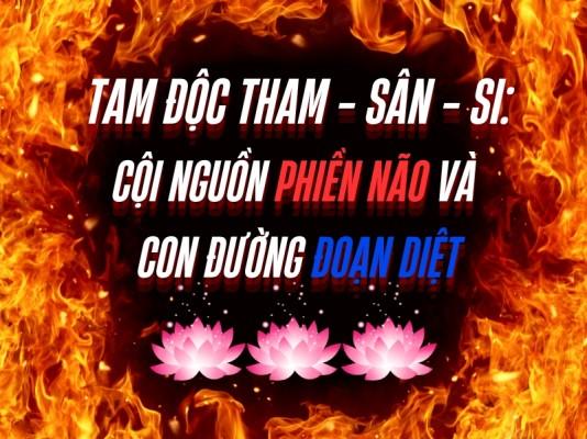 Tham - Sân - Si là cội nguồn phiền não và cách đoạn diệt