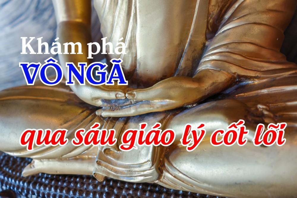 Khám phá Vô ngã qua sáu giáo lý cốt lõi