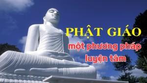 Phật giáo, một phương pháp luyện Tâm