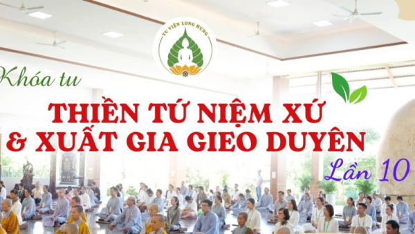 Tp.HCM: Tu viện Long Hưng: Khóa thiền Tứ niệm xứ; Xuất gia gieo duyên lần thứ 10