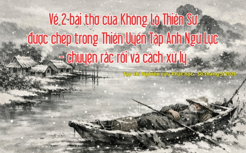 Về 2 bài thơ của Không Lộ Thiền Sư được chép trong Thiền Uyển Tập Anh Ngữ Lục - chuyện rắc rối và cách xử lý
