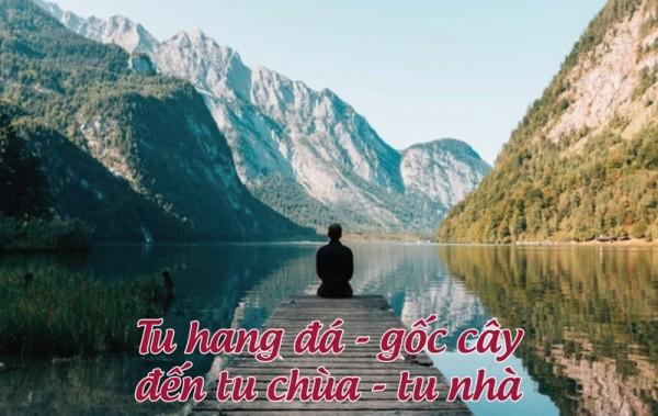 Tu hang đá - gốc cây đến tu chùa - tu nhà