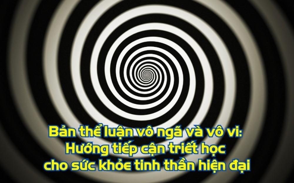 Bản thể luận vô ngã và vô vi: Hướng tiếp cận triết học cho sức khỏe tinh thần của nhân loại