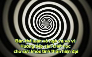 Bản thể luận vô ngã và vô vi: Hướng tiếp cận triết học cho sức khỏe tinh thần của nhân loại