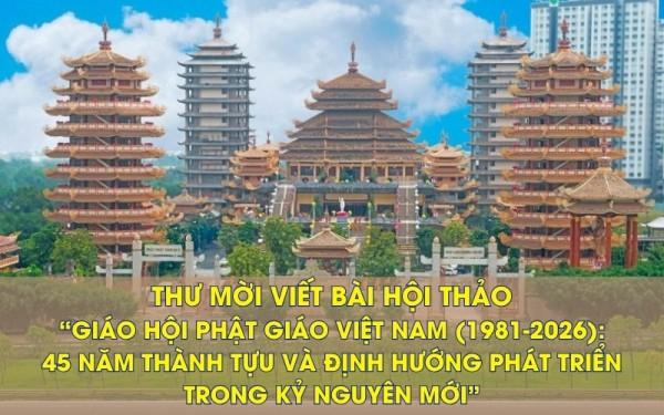 Thư mời viết bài Hội thảo “Giáo hội Phật giáo Việt Nam (1981-2026): 45 năm thành tựu và định hướng phát triển trong kỷ nguyên mới.”