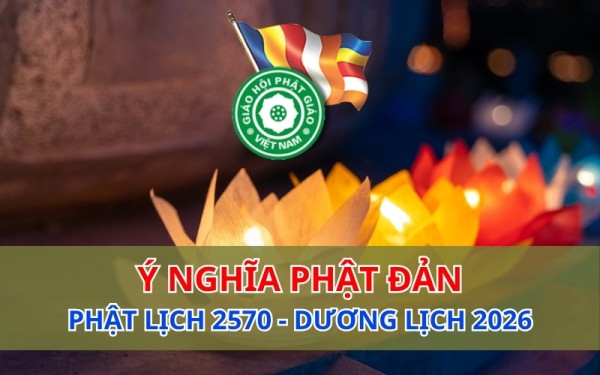 Ý nghĩa Đại lễ Phật đản 2026 – PL.2570: Từ bi - Trí tuệ - Đoàn kết - Trách nhiệm xã hội