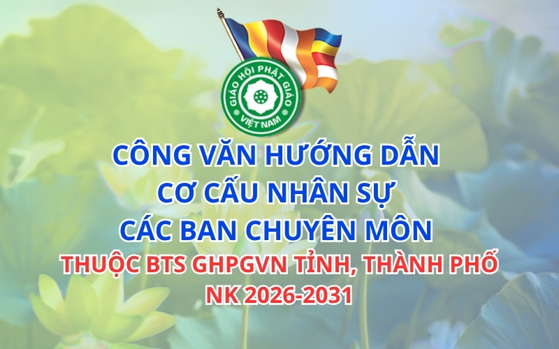 Công văn hướng dẫn cơ cấu nhân sự các Ban chuyên môn thuộc BTS GHPGVN tỉnh, thành phố NK 2026-2031