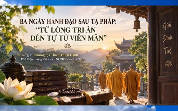 Ba ngày Hành đạo sau Tạ pháp: “Từ lòng tri ân đến Tự tứ viên mãn”
